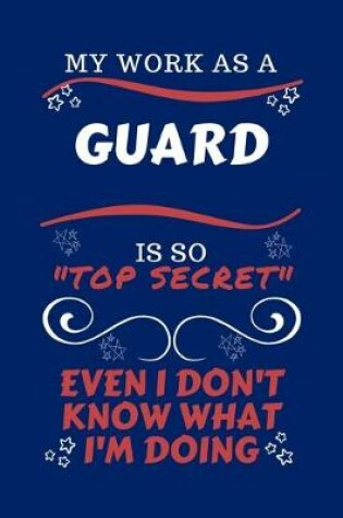 Cover of My Work As A Guard Is So Top Secret Even I Don't Know What I'm Doing