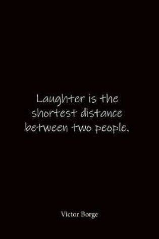 Cover of Laughter is the shortest distance between two people. Victor Borge