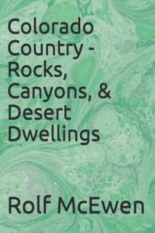Cover of Colorado Country - Rocks, Canyons, & Desert Dwellings