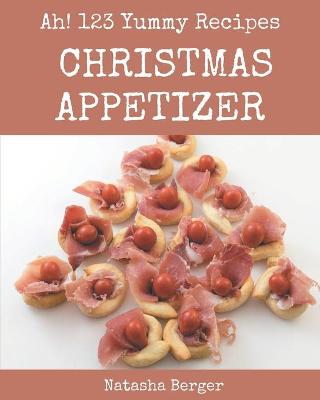 Cover of Ah! 123 Yummy Christmas Appetizer Recipes