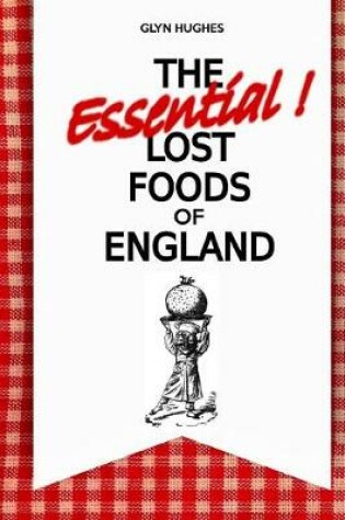 Cover of The Essential Lost Foods of England