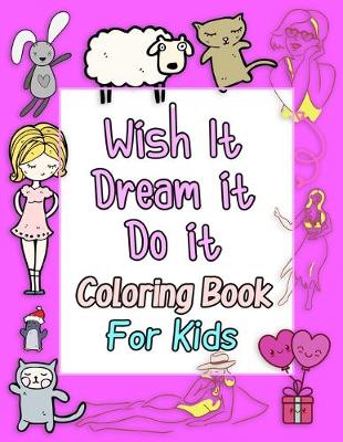 Book cover for Wish It Dream it Do it Coloring Book For Kids