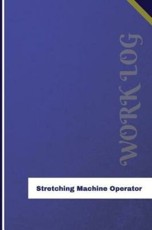 Cover of Stretching Machine Operator Work Log