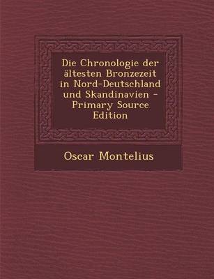 Book cover for Die Chronologie Der Altesten Bronzezeit in Nord-Deutschland Und Skandinavien - Primary Source Edition