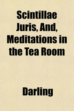 Cover of Scintillae Juris, And, Meditations in the Tea Room