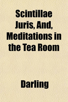 Book cover for Scintillae Juris, And, Meditations in the Tea Room