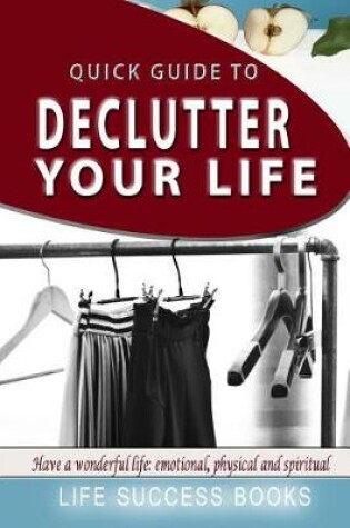 Cover of Quick Guide To Declutter Your Life!