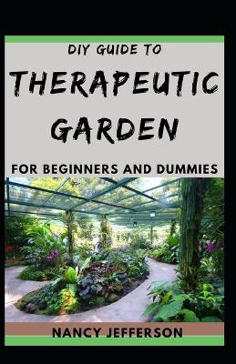 Book cover for DIY Guide To Therapeutic Garden For Beginners and Dummies