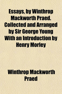 Book cover for Essays, by Winthrop Mackworth Praed. Collected and Arranged by Sir George Young with an Introduction by Henry Morley