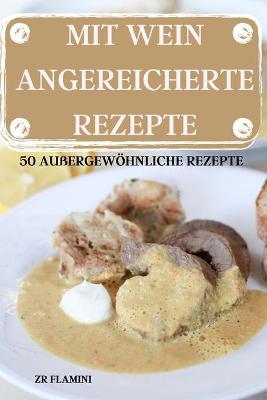 Cover of Mit Wein Angereicherte Rezepte 50 Aussergewoehnlich E Rezepte