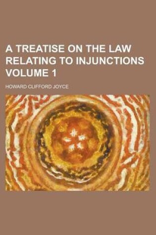 Cover of A Treatise on the Law Relating to Injunctions (Volume 3)