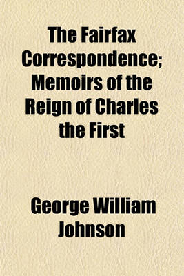 Book cover for The Fairfax Correspondence; Memoirs of the Reign of Charles the First