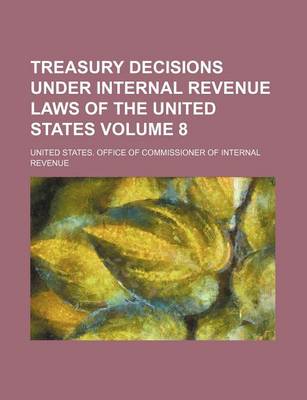 Book cover for Treasury Decisions Under Internal Revenue Laws of the United States Volume 8