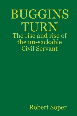 Book cover for BUGGINS TURN - The rise and rise of the un-sackable Civil Servant