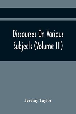 Book cover for Discourses On Various Subjects (Volume Iii)