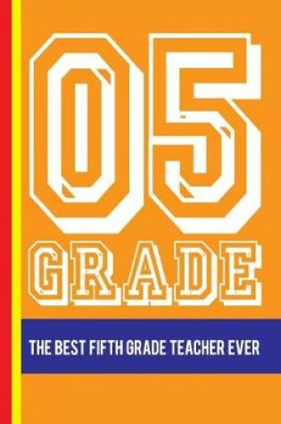 Cover of 05 Grade the Best Fifth Grade Teacher Ever