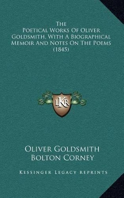 Book cover for The Poetical Works of Oliver Goldsmith, with a Biographical Memoir and Notes on the Poems (1845)