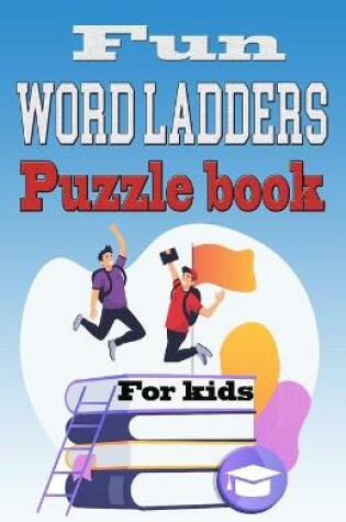 Cover of Fun Word Ladders Puzzle book for kids