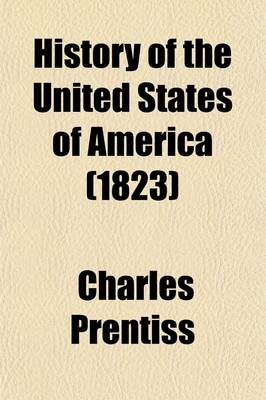 Book cover for History of the United States of America; With a Brief Account of Some of the Principal Empires and States of Ancient and Modern Times. for the Use of Schools and Families