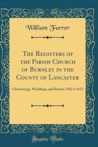 Cover of The Registers of the Parish Church of Burnley in the County of Lancaster