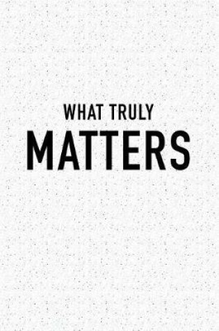 Cover of What Truly Matters