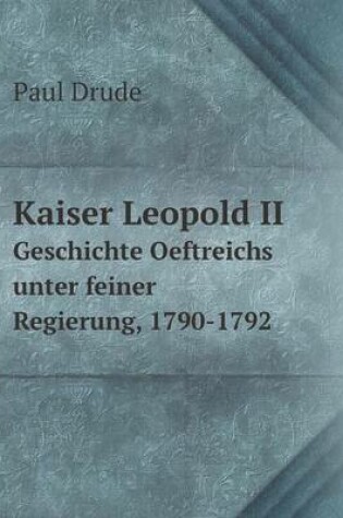 Cover of Kaiser Leopold II Geschichte Oeftreichs unter feiner Regierung, 1790-1792