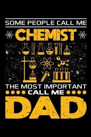 Cover of Some People Call Me Chemist The Most Important Call Me Dad