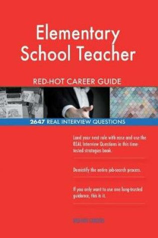 Cover of Elementary School Teacher Red-Hot Career Guide; 2647 Real Interview Questions