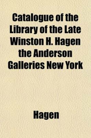 Cover of Catalogue of the Library of the Late Winston H. Hagen the Anderson Galleries New York