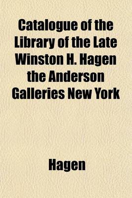 Book cover for Catalogue of the Library of the Late Winston H. Hagen the Anderson Galleries New York