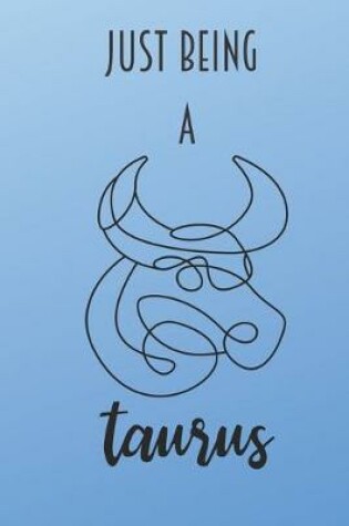 Cover of Just Being A Taurus