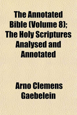 Book cover for The Annotated Bible (Volume 8); The Holy Scriptures Analysed and Annotated