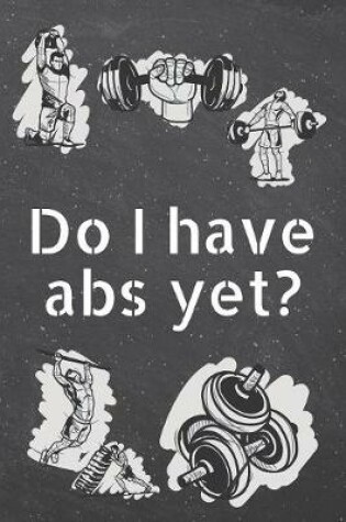 Cover of Do I have abs yet?