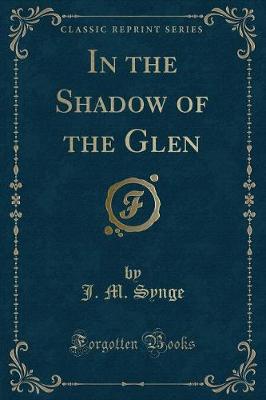 Book cover for In the Shadow of the Glen (Classic Reprint)