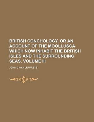 Book cover for British Conchology, or an Account of the Moollusca Which Now Inhabit the British Isles and the Surrounding Seas. Volume III