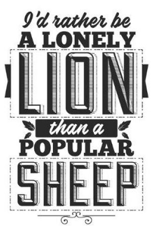 Cover of I'd Rather Be A Lonely Lion Than A Popular Sheep