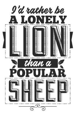 Book cover for I'd Rather Be A Lonely Lion Than A Popular Sheep