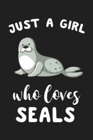 Cover of Just A Girl Who Loves Seals