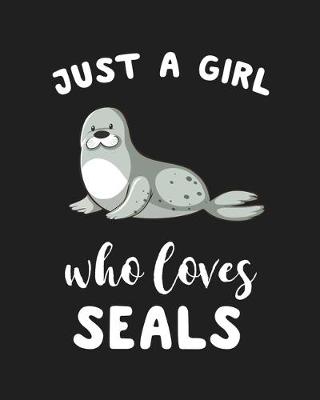 Book cover for Just A Girl Who Loves Seals
