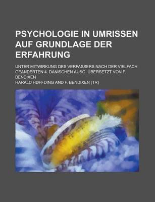 Book cover for Psychologie in Umrissen Auf Grundlage Der Erfahrung; Unter Mitwirkung Des Verfassers Nach Der Vielfach Geanderten 4. Danischen Ausg. Ubersetzt Von F. Bendixen