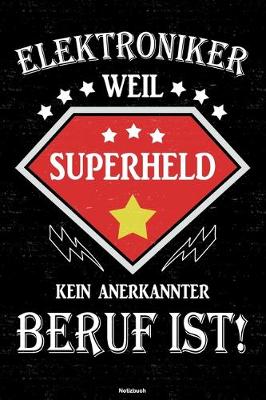 Book cover for Elektroniker weil Superheld kein anerkannter Beruf ist! Notizbuch