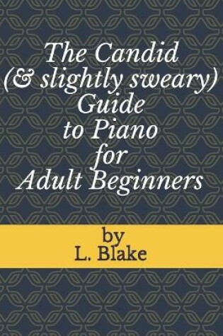 Cover of The Candid (& slightly sweary) Guide to Piano for Adult Beginners