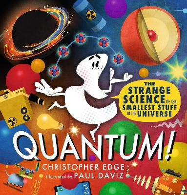 Book cover for Quantum! The Strange Science of the Smallest Stuff in the Universe