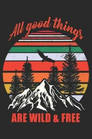 Cover of All good things are wild and free