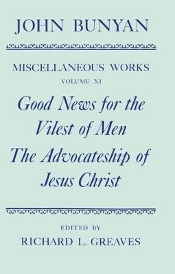 Cover of The Miscellaneous Works of John Bunyan: Volume XI: Good News for the Vilest of Men; The Advocateship of Jesus Christ