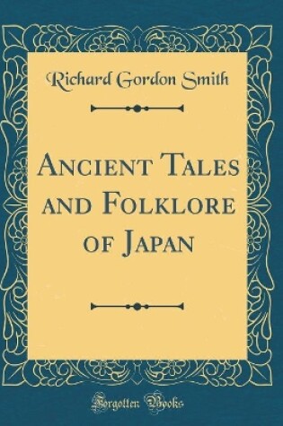 Cover of Ancient Tales and Folklore of Japan (Classic Reprint)