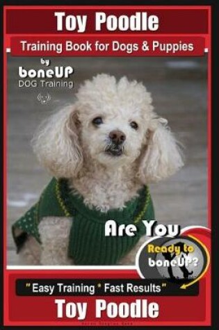 Cover of Toy Poodle Training Book for Dogs and Puppies by Bone Up Dog Training