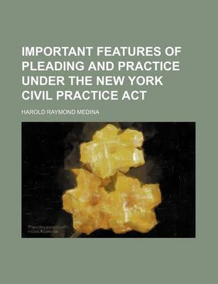 Book cover for Important Features of Pleading and Practice Under the New York Civil Practice ACT