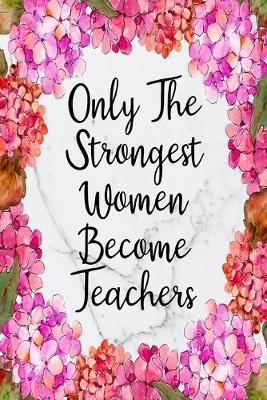 Book cover for Only The Strongest Women Become Teachers