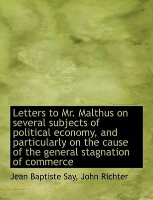 Book cover for Letters to Mr. Malthus on Several Subjects of Political Economy, and Particularly on the Cause of Th